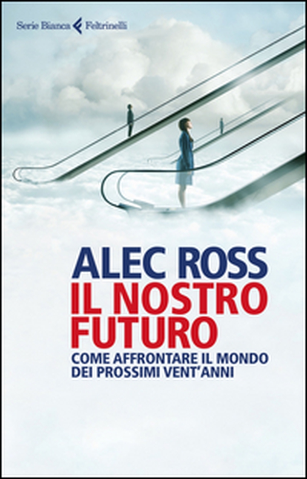 Il nostro futuro. Come affrontare il mondo dei prossimi vent'anni - Librerie.coop Il nostro futuro. Come affrontare il mondo dei prossimi vent'anni - Librerie.coop