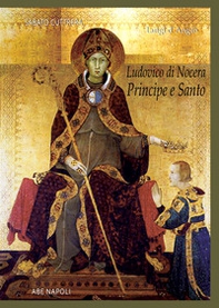 San Luigi D'Angiò. Ludovico Di Nocera principe e santo - Librerie.coop