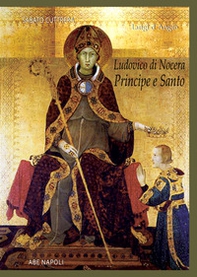 San Luigi D'Angiò. Ludovico Di Nocera principe e santo - Librerie.coop San Luigi D'Angiò. Ludovico Di Nocera principe e santo - Librerie.coop