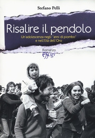 Risalire il pendolo. Un'adolescenza negli «anni di piombo» e nell'età dell'oro - Librerie.coop