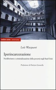 Iperincarcerazione. Neoliberismo e criminalizzazione della povertà negli Stati Uniti - Librerie.coop