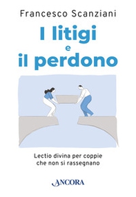 I litigi e il perdono. Lectio divina per coppie che non si rassegnano - Librerie.coop