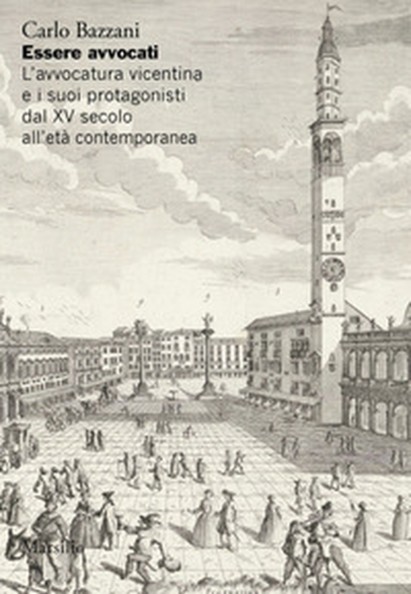 Essere avvocati. L'avvocatura vicentina e i suoi protagonisti dal XV secolo all'età contemporanea - Librerie.coop