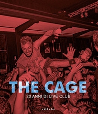 The Cage. Vent'anni di live club - Librerie.coop