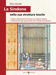 La Sindone nella sua struttura tessile. Studio e riproduzione del tessuto con campione allegato. Confronto con altri tessuti antichi e loro metodo di produzione - Librerie.coop
