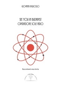 See you in Budapest. Operazione Sole Nero - Librerie.coop