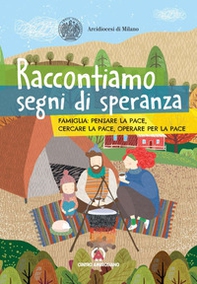 Raccontiamo segni speranza. Famiglia: pensare la pace, cercare la pace, operare per la pace - Librerie.coop