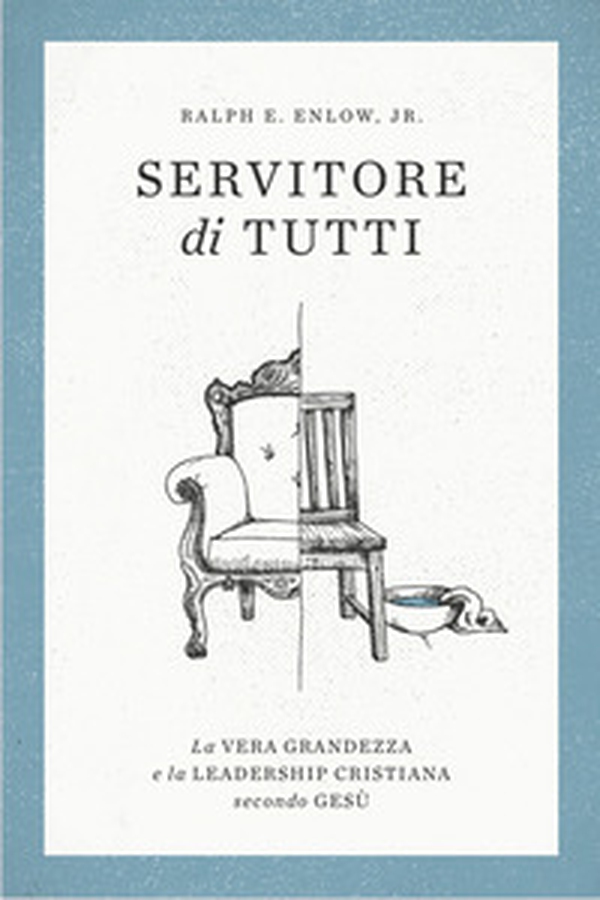 Servitore di tutti. La vera grandezza e la leadership secondo Gesù - Librerie.coop