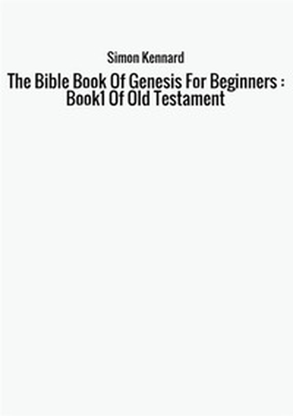 The Bible book of genesis for beginners : Book1 of old Testament - Librerie.coop