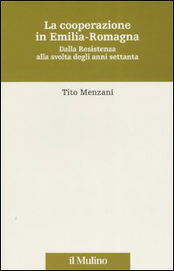 La cooperazione in Emilia Romagna. Dalla Resistenza alla svolta degli anni settanta - Librerie.coop La cooperazione in Emilia Romagna. Dalla Resistenza alla svolta degli anni settanta - Librerie.coop