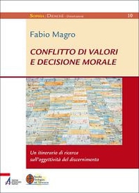 Conflitto di valori e decisione morale. Un itinerario di ricerca sull'oggettività del discernimento - Librerie.coop