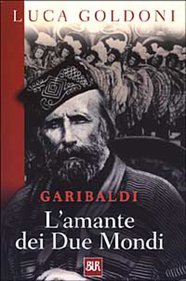 Garibaldi. L'amante dei Due Mondi - Librerie.coop Garibaldi. L'amante dei Due Mondi - Librerie.coop