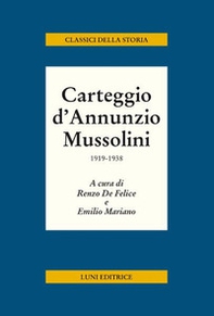 Carteggio d'Annunzio Mussolini. 1919-1938 - Librerie.coop