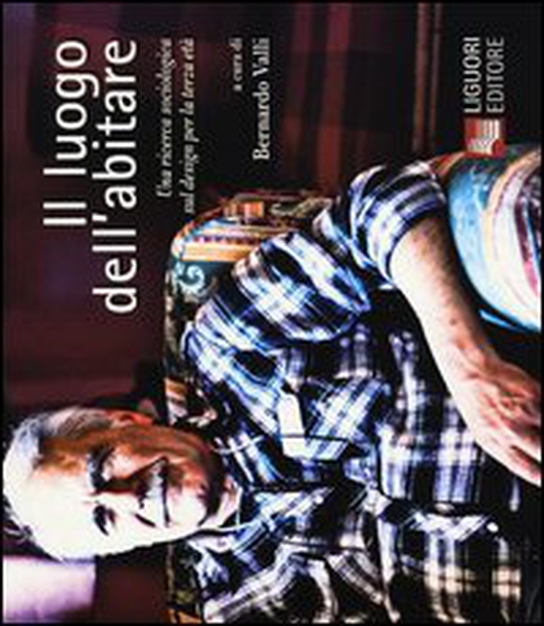 Il luogo dell'abitare. Una ricerca sociologica sul design per la terza età - Librerie.coop Il luogo dell'abitare. Una ricerca sociologica sul design per la terza età - Librerie.coop