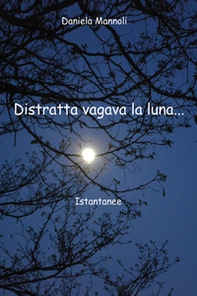 Distratta vagava la luna... Istantanee - Librerie.coop