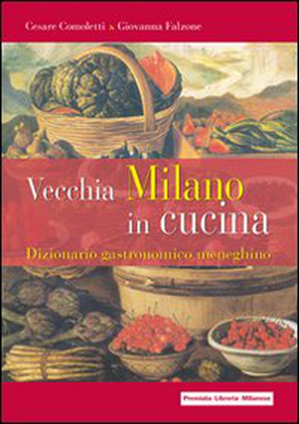 Vecchia Milano in cucina. Dizionario gastronomico meneghino - Librerie.coop Vecchia Milano in cucina. Dizionario gastronomico meneghino - Librerie.coop
