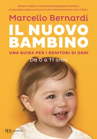 Il nuovo bambino. Una guida per i genitori di oggi. Da 0 a 11 anni - Librerie.coop