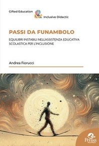 Passi da funambolo. Equilibri instabili nell'assistenza educativa scolastica per l'inclusione - Librerie.coop