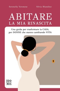 Abitare la mia rinascita. Una guida per trasformare la casa, per donne che stanno cambiando vita - Librerie.coop