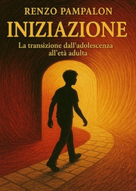 Iniziazione. La transizione dall'adolescenza all'età adulta - Librerie.coop