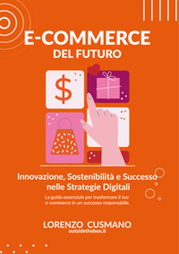 E-commerce del futuro. Innovazione, sostenibilità e successo nelle strategie digitali - Librerie.coop E-commerce del futuro. Innovazione, sostenibilità e successo nelle strategie digitali - Librerie.coop