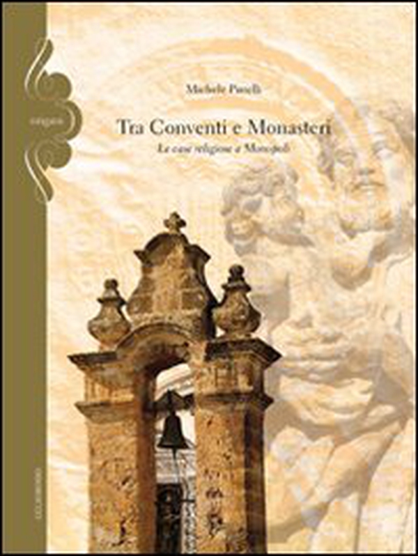 Tra conventi e monasteri. Le case religiose a Monopoli - Librerie.coop Tra conventi e monasteri. Le case religiose a Monopoli - Librerie.coop