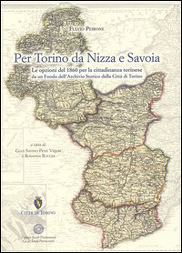 Per Torino da Nizza a Savoia. Le opzioni del 1860 per la cittadinanza torinese da un fondo dell'archivio storico della città di Torino - Librerie.coop