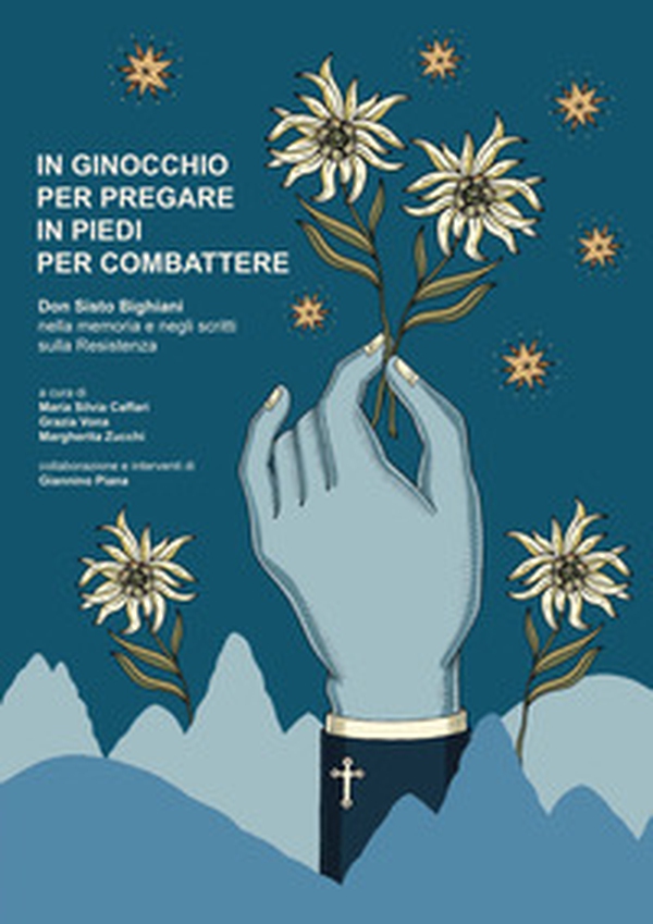 In ginocchio per pregare in piedi per combattere. Don Sisto Bighiani nella memoria e negli scritti sulla resistenza - Librerie.coop In ginocchio per pregare in piedi per combattere. Don Sisto Bighiani nella memoria e negli scritti sulla resistenza - Librerie.coop