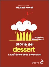 Storia del dessert. La più dolce delle invenzioni - Librerie.coop Storia del dessert. La più dolce delle invenzioni - Librerie.coop