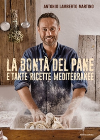 La bontà del pane e tante ricette mediterranee - Librerie.coop