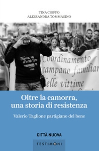 Oltre la camorra, una storia di resistenza. Valerio Taglione partigiano del bene - Librerie.coop