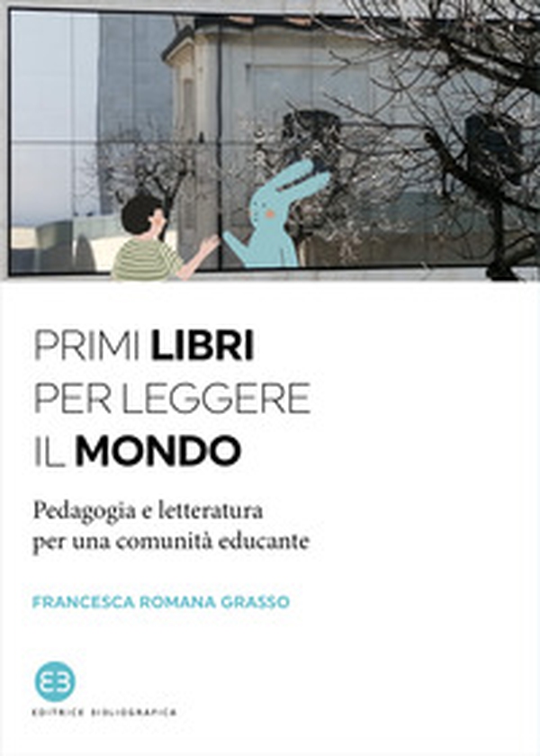 Primi libri per leggere il mondo. Pedagogia e letteratura per una comunità educante - Librerie.coop Primi libri per leggere il mondo. Pedagogia e letteratura per una comunità educante - Librerie.coop
