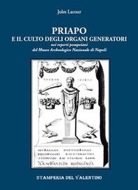 Priapo e il culto degli organi generatori. Nei reperti pompeiani del Museo Archeologico di Napoli - Librerie.coop