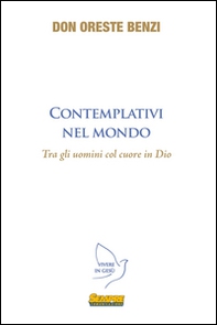 Contemplativi nel mondo. Tra gli uomini col cuore in Dio - Librerie.coop Contemplativi nel mondo. Tra gli uomini col cuore in Dio - Librerie.coop