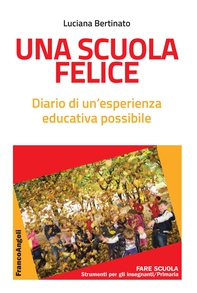 Una scuola felice - Librerie.coop Una scuola felice - Librerie.coop