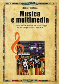 Musica e multimedia. Il ruolo della musica nello sviluppo di un progetto multimediale - Librerie.coop