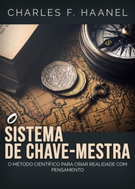 O sistema de chave-mestra. O metodo cientifico para criar realidade com pensamento - Librerie.coop