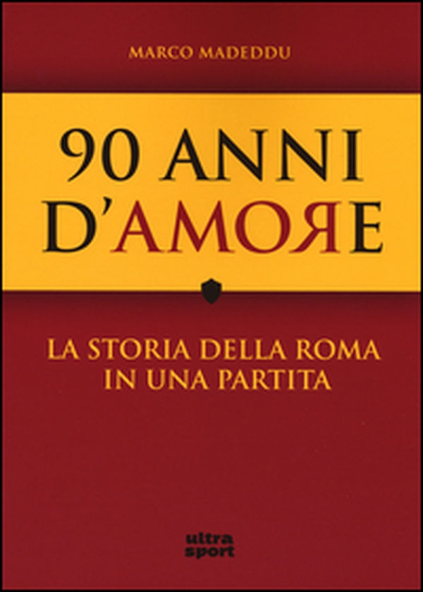 90 anni d'amore. La storia della Roma in una partita - Librerie.coop 90 anni d'amore. La storia della Roma in una partita - Librerie.coop