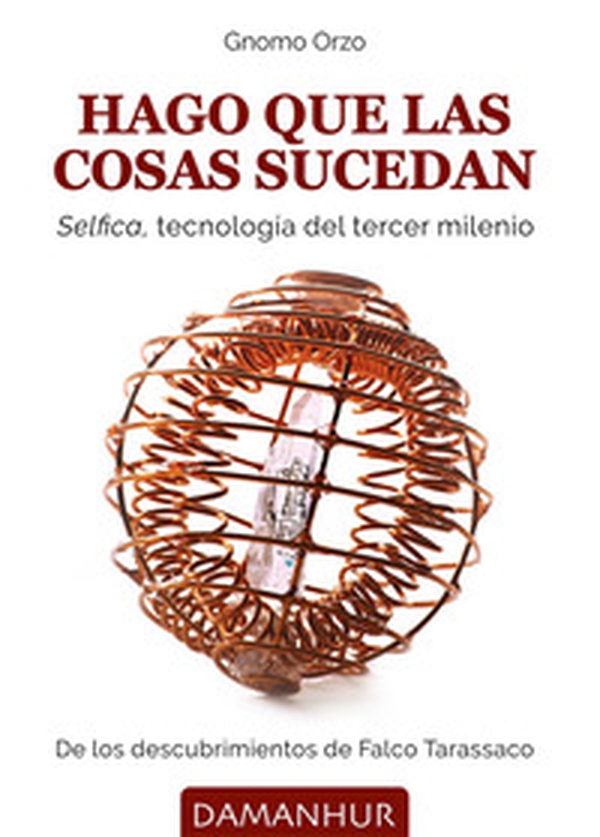 Hago que las cosas sucedan. Selfica, tecnología del tercer milenio - Librerie.coop Hago que las cosas sucedan. Selfica, tecnología del tercer milenio - Librerie.coop
