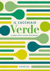 Il cucchiaio verde. La bibbia della cucina vegetariana - Librerie.coop