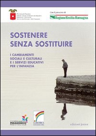 Sostenere senza sostituire. I cambiamenti sociali e culturali e i servizi educativi per l'infanzia - Librerie.coop Sostenere senza sostituire. I cambiamenti sociali e culturali e i servizi educativi per l'infanzia - Librerie.coop