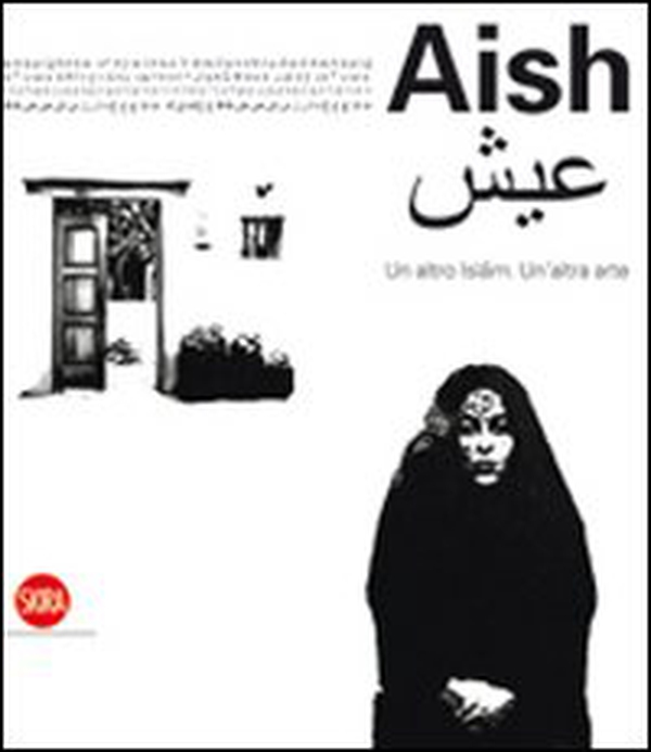 Aish. Un altro Islam. Un'altra Arte - Librerie.coop Aish. Un altro Islam. Un'altra Arte - Librerie.coop