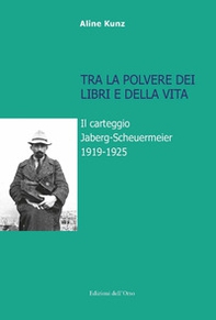 Tra la polvere dei libri e della vita. Il carteggio Jaberg-Scheuermeier 1919-1925 - Librerie.coop