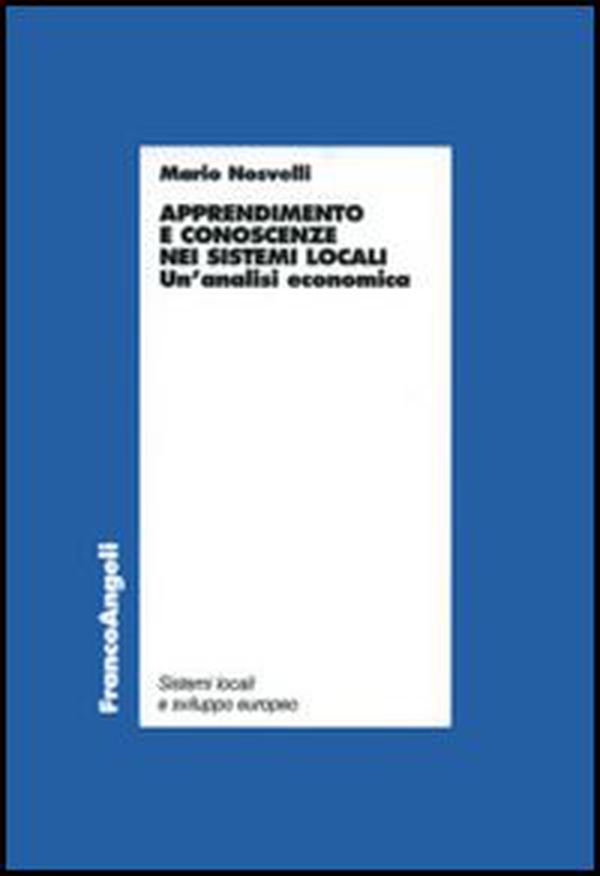 Apprendimento e conoscenze nei sistemi locali. Un'analisi economica - Librerie.coop Apprendimento e conoscenze nei sistemi locali. Un'analisi economica - Librerie.coop