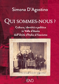 Qui sommes-nous? Cultura, identità e politica in Valle d'Aosta dall'Unità d'Italia al fascismo - Librerie.coop