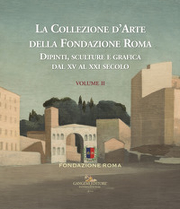 La collezione d'arte della Fondazione Roma. Dipinti, sculture e grafica dal XV al XXI secolo - Vol. 2 - Librerie.coop La collezione d'arte della Fondazione Roma. Dipinti, sculture e grafica dal XV al XXI secolo - Vol. 2 - Librerie.coop