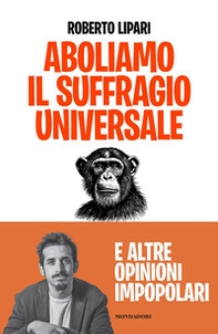 Aboliamo il suffragio universale. E altre opinioni impopolari - Librerie.coop Aboliamo il suffragio universale. E altre opinioni impopolari - Librerie.coop
