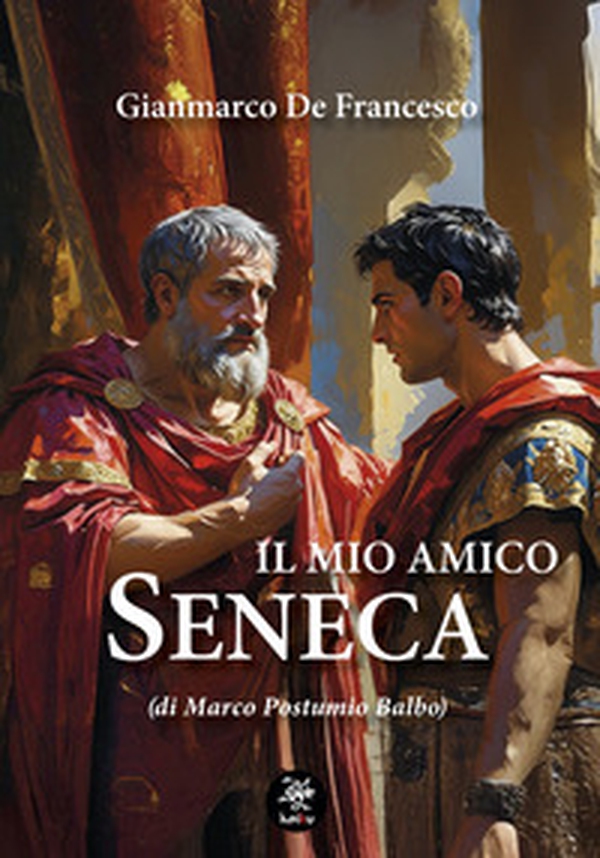 Il mio amico Seneca (di Marco Postumio Balbo) - Librerie.coop Il mio amico Seneca (di Marco Postumio Balbo) - Librerie.coop