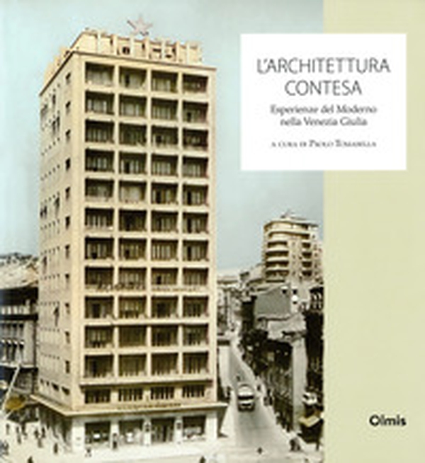 L'architettura contesa. Esperienze del moderno nella Venezia Giulia - Librerie.coop L'architettura contesa. Esperienze del moderno nella Venezia Giulia - Librerie.coop