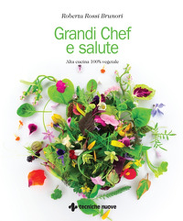 Grandi chef e salute. Alta cucina 100% vegetale - Librerie.coop Grandi chef e salute. Alta cucina 100% vegetale - Librerie.coop
